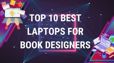 Top 10 Best Laptops for Book Designers